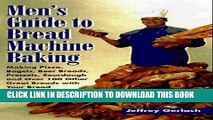 [PDF] Men s Guide to Bread Machine Baking: Making Pizza, Bagels, Beer Bread, Pretzels, Sourdough,