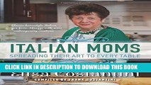 [PDF] Italian Moms - Spreading their Art to every Table: Classic Homestyle Italian Recipes Popular