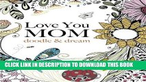 [PDF] Love You MOM: doodle   dream: A beautiful and inspiring coloring book for Moms everywhere