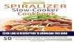 [PDF] Vegetable Spiralizer Slow-Cooker Cookbook: Ultimate Beginners guide to Vegetable Pasta