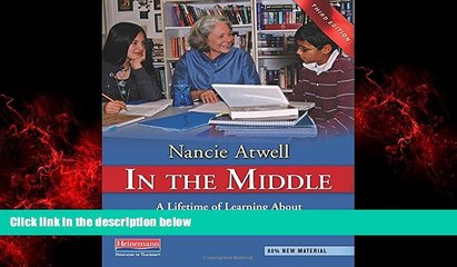 For you In the Middle, Third Edition: A Lifetime of Learning About Writing, Reading, and Adolescents