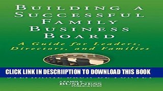 [New] Building a Successful Family Business Board: A Guide for Leaders, Directors, and Families (A