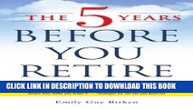 [PDF] The 5 Years Before You Retire: Retirement Planning When You Need It the Most Popular Colection