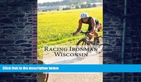 Must Have PDF  Racing Ironman Wisconsin: Everything You Need to Know  Best Seller Books Most Wanted