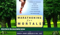 Big Deals  Marathoning for Mortals: A Regular Person s Guide to the Joy of Running or Walking a