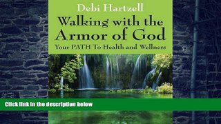 Big Deals  Walking with the Armor of God: Your PATH To Health and Wellness  Free Full Read Most