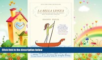 complete  La Bella Lingua: My Love Affair with Italian, the World s Most Enchanting Language