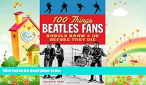 behold  100 Things Beatles Fans Should Know   Do Before They Die (100 Things...Fans Should Know)