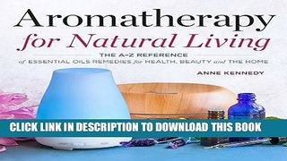 New Book Aromatherapy for Natural Living: The A-Z Reference of Essential Oils Remedies for Health,