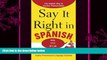there is  Say It Right in Spanish, 2nd Edition (Say It Right! Series)