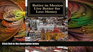 different   Retire in Mexico - Live Better for Less Money: Live the American Dream in Mexico for