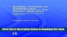 [Reads] AutPlay Therapy for Children and Adolescents on the Autism Spectrum: A Behavioral