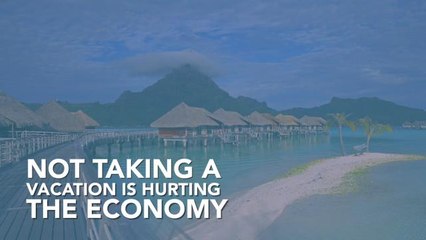 If You Skip Your Vacation You're Hurting America