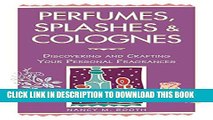 New Book Perfumes, Splashes   Colognes: Discovering and Crafting Your Personal Fragrances