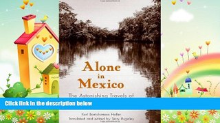 complete  Alone in Mexico: The Astonishing Travels of Karl Heller, 1845-1848