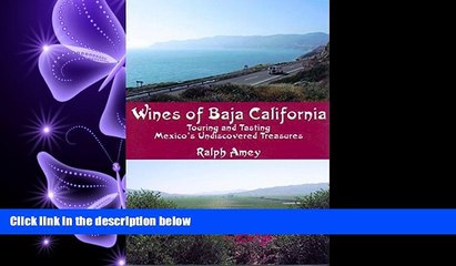 complete  Wines of Baja California: Touring and Tasting Mexico s Undiscovered Treasures