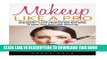 New Book Makeup Like A Pro: The Complete Tutorial To Makeup Skills And Techniques - Learn 7 Makeup