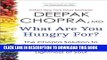 New Book What Are You Hungry For?: The Chopra Solution to Permanent Weight Loss, Well-Being, and
