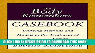 Collection Book Body Remembers Casebook: Unifying Methods And Models In The Treatment Of Trauma