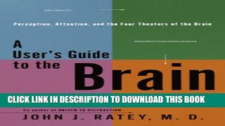Collection Book A User s Guide to the Brain: Perception, Attention, and the Four Theatres of the