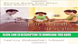 [PDF] Spiritually Single Moms: Raising Godly Kids When Dad Doesn t Believe Full Online