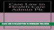 Collection Book Case Law in Health Care Administration: A Companion Guide to Legal Aspects of