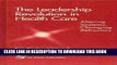 New Book The Leadership Revolution in Health Care: Altering Systems, Changing Behaviors