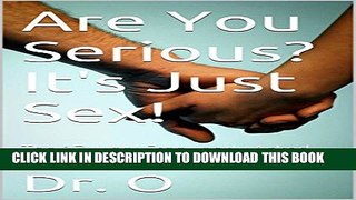 [PDF] Are You Serious? It s Just Sex!: The 17 Most Frequently Asked Questions By Parents of Teens