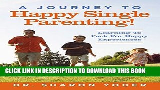 [PDF] Journey to Joyful Single Parenting: Learning To Pack For Happy Experiences (Learning To Pack