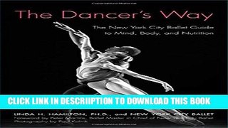 [New] The Dancer s Way: The New York City Ballet Guide to Mind, Body, and Nutrition Exclusive Full