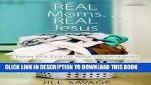 [PDF] Real Moms...Real Jesus: Meet the Friend Who Understands Popular Online