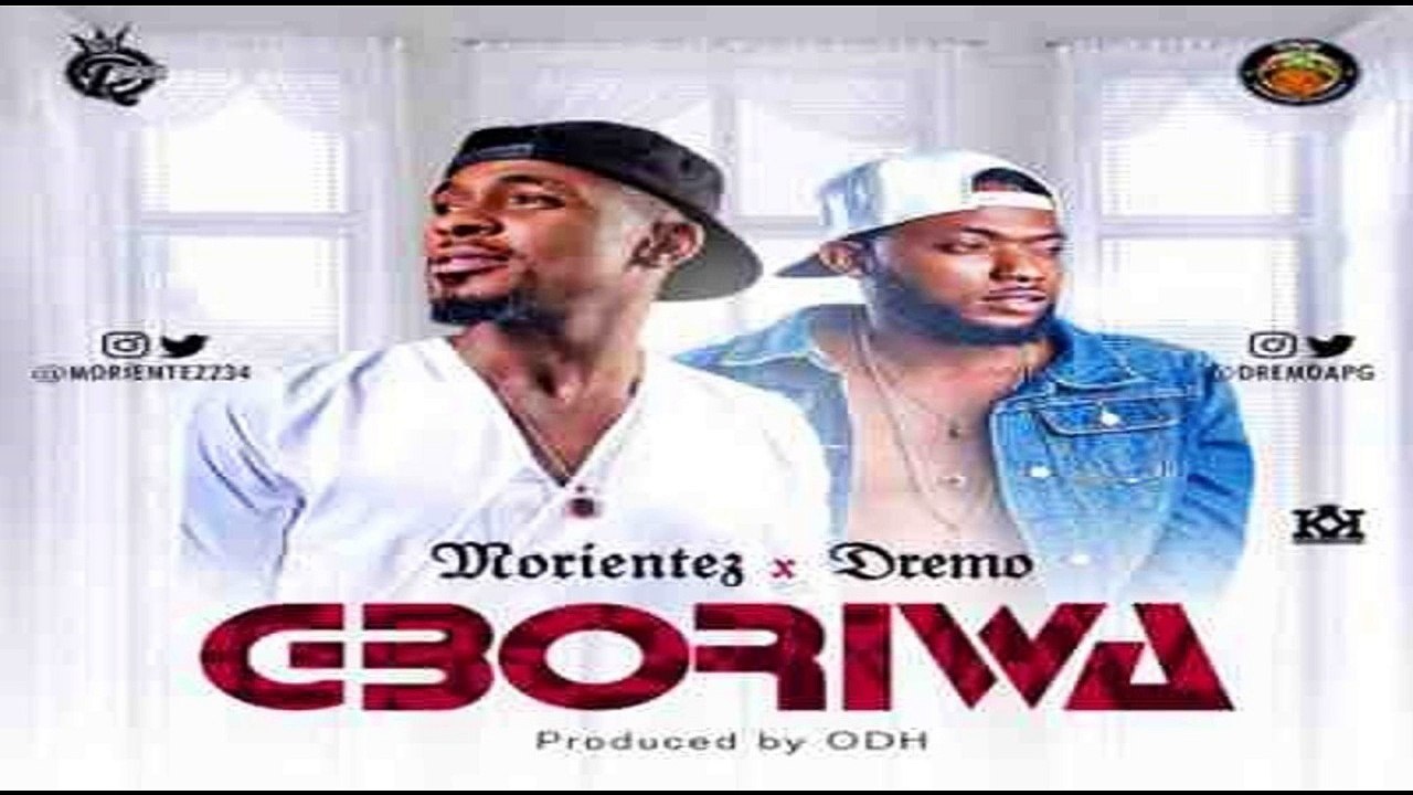 Morientez & Dremo – Gboriwa (NEW MUSIC 2016)