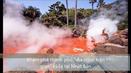 Khám phá thành phố  địa ngục trần gian kỳ lạ tại Nhật Bản