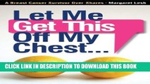 [New] Let Me Get This Off My Chest: A Breast Cancer Survivor Over-Shares Exclusive Full Ebook