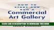 [PDF] How to Start and Run a Commercial Art Gallery Popular Online