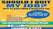 [PDF] Should I Quit My Job?: How to Cope with a Dead End Job, Explore All Options Before Quitting