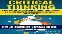 [PDF] Critical Thinking: Powerful Strategies That Will Make You Improve Decisions And Think