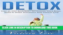 New Book Detox: Step-by-Step Blueprint to Cleanse and Detox Your Body, Mind   Spirit Instantly And