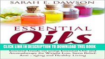 Collection Book Essential Oils: Essential Guide on Using Essential Oils and Aromatherapy for