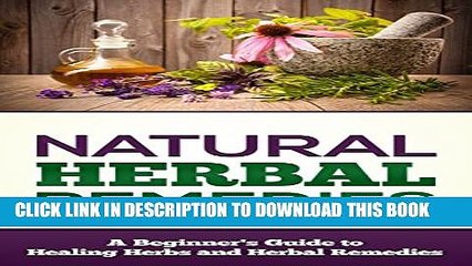 New Book Natural Herbal Remedies: A Beginners Guide To Healing Herbs and Herbal Remedies (Healng