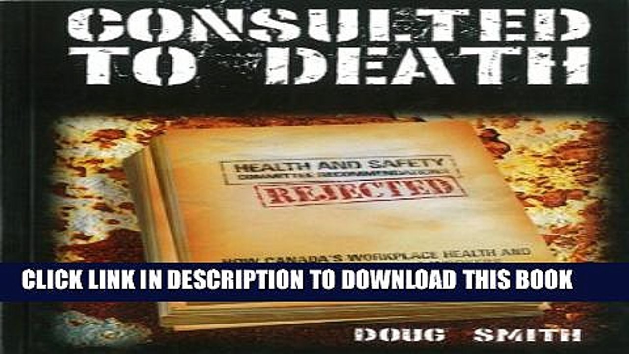 [Read PDF] Consulted to Death: How Canada s Workplace Health and Safety System Fails Workers Ebook