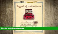 READ book  Novel Destinations: Literary Landmarks From Jane Austen s Bath to Ernest Hemingway s