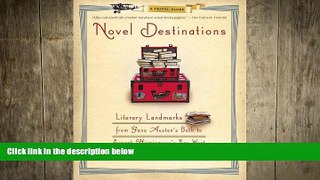 READ book  Novel Destinations: Literary Landmarks From Jane Austen s Bath to Ernest Hemingway s