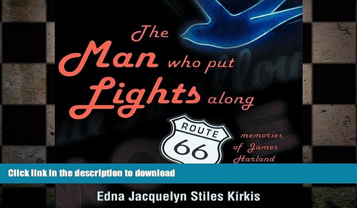 READ BOOK  The Man who put the Lights along Route 66: Memories of James Harland Stiles  PDF ONLINE