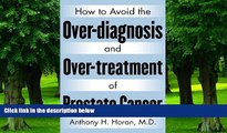 Big Deals  How to Avoid the Over-diagnosis and Over-treatment of Prostate Cancer  Free Full Read
