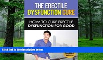 Big Deals  Erectile Dysfunction Cure - How To Cure Erectile Dysfunction For Good (ED,  Erectile
