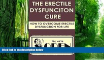 Big Deals  The Erectile Dysfunciton Cure: How To Overcome Erectile  Dysfunction For Life: (sexual