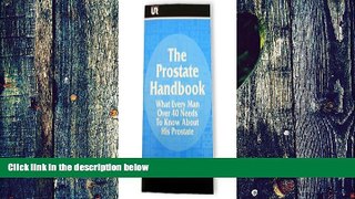 Must Have PDF  The Prostate Handbook: What Every Man Over 40 Needs to Know About His Prostate