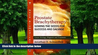 Big Deals  Prostate Brachytherapy: Sowing the Seeds for Success and Salvage (Cancer Etiology,