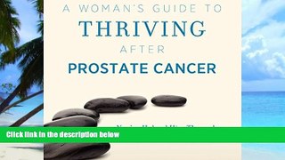 Big Deals  A Woman s Guide to Thriving after Prostate Cancer  Free Full Read Best Seller